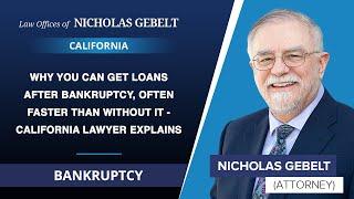 Why You Can Get Loans After Bankruptcy, Often Faster Than Without It - California Lawyer Explains
