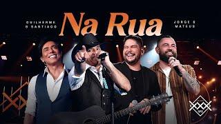 Guilherme e Santiago, Jorge e Mateus - Na Rua (Vídeo Oficial)
