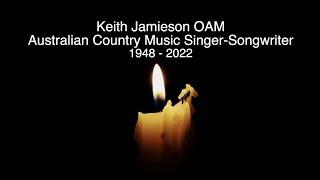 KEITH JAMIESON OAM - RIP - TRIBUTE TO THE AUSTRALIAN COUNTRY SINGER-SONGWRITER WHO HAS DIED AGED 74