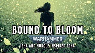 Bound to Bloom - Isha and Nurgle Inspired Song #warhammer #sunoai