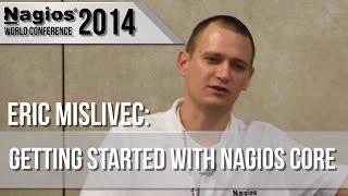 Eric Mislivec: Getting Started with Nagios Core - Nagios Con 2014