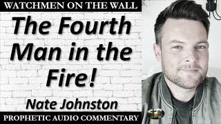 “The Fourth Man in the Fire!” – Powerful Prophetic Encouragement from Nate Johnston