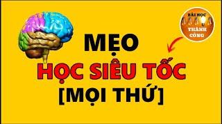 Mẹo Học Siêu Tốc Tất Cả Mọi Thứ [Không Đùa]