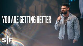 You Are Getting Better | Pastor Steven Furtick