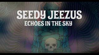 Seedy Jeezus - Echoes in the Sky - 2015  ( FULL VERSION )