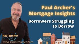 Paul Archer's Mortgage Insights - 2025 January 06 - Borrowers Struggling to Borrow