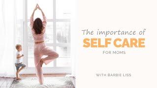 The Importance of Self Care – For Moms