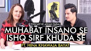 Hina Khawaja Bayat with his deep thoughts | Adnan Faisal Podcast