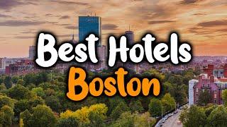 Best Hotels in Boston, Massachusetts - For Families, Couples, Work Trips, Budget & Luxury