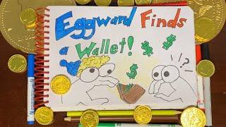 Eggward Finds a Wallet!