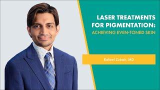 Laser Treatments for Pigmentation: Achieving Even-Toned Skin | Raheel Zubair, MD | Webinar