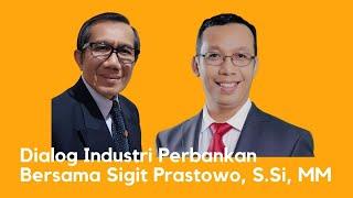 349 Dialog Industri PerBankan Bersama Sigit Prastowo, SSi MM