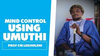 Mind Control Using Umuthi - Prof CM Lekhuleni