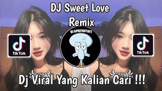 DJ SWEET LOVE REMIX VIRAL TIKTOK TERBARU 2024 YANG KALIAN CARI ! SWEET LOVE