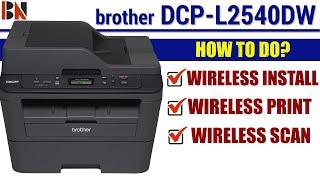 How To Do Wireless Install, Print & Scan on Brother DCP-L2540DW Printer ?