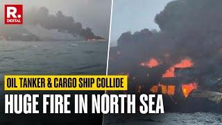 Oil Tanker And Cargo Ship Collision Causes 'Massive Fireball' In The North Sea | North Sea Collision