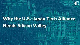 Why the U.S.-Japan Tech Alliance Needs Silicon Valley