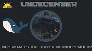 Why do people hate whales? an Undecember discussion