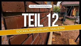 Holzrahmenbau Teil 12: Sockelabklebung, Mauern