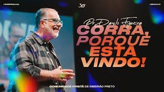 CORRA, PORQUE ESTÁ VINDO! | Pr. Danilo Figueira