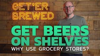 Why Put Your Beers In Grocery Stores?