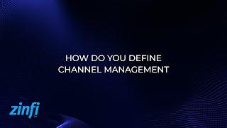 How Do You Define Channel Management?