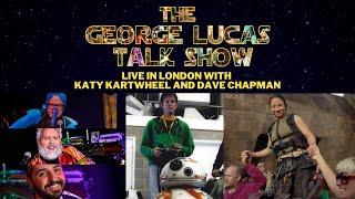 The George Lucas Talk Show LIVE IN LONDON with Dave Chapman & Katy Kartwheel