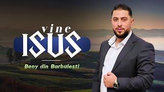 Beny din Bărbulești VINE ISUS  2024 [ Oficial Video ]