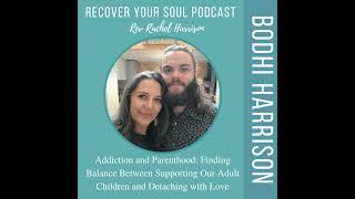 Addiction and Parenthood with Bodhi Harrison: Finding Balance Between Supporting Our Adult Childr...