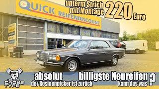 Die absolut, billigsten Reifen - QUICK unterm Strich mit Montage 220 Euro -  was kann das ?