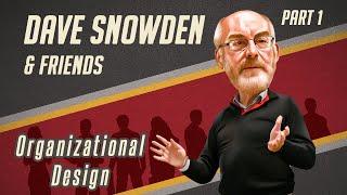 Dave Snowden and friends - Organizational Design - Part 1
