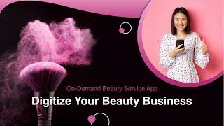 On-Demand Beauty Service App: Digitize Your Beauty Business