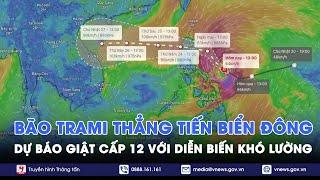 Dự báo giật cấp 12 với diễn biến phức tạp, bão Trami bao giờ tiến vào biển Đông? - VNews