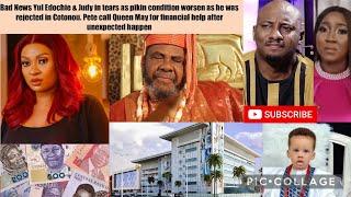 Bad News Yul & Judy in TEARS as pikin condition worsen, Pete Edochie call May for financial help