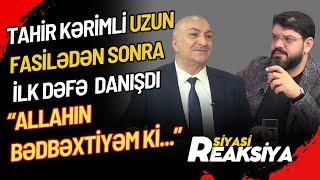 Tahir Kərimli uzun fasilədən sonra İLK DƏFƏ DANIŞDI: "Allahın bədbəxtiyəm ki..."