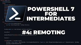 PowerShell 7 Tutorials for Intermediates #4 : Remoting