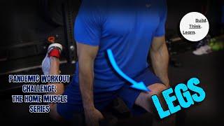 Pandemic Workout Challenge | The Home Muscle Series: Legs