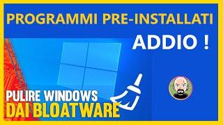 ️ Come eliminare i BLOATWARE da Windows 10/11  APP Pre-Installate ADDIO !