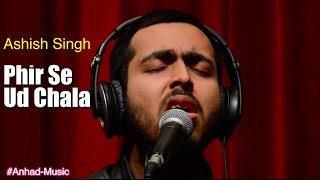 Ashish Pratap Singh | Launchpad'17 | Phir Se Ud Chala | Anhad-Music | IIT Delhi Music Club