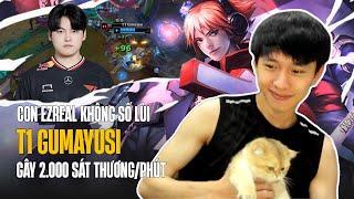 GUMAYUSI VÀ CON EZREAL KHÔNG SỐ LÙI FARM MẠNG TRONG NHÀ CHÍNH ĐỐI THỦ