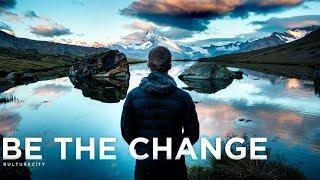 Be The Change - Inspirational Video