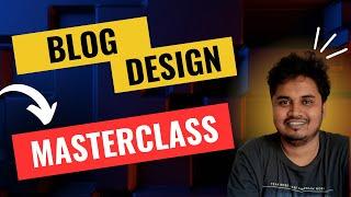 Blog Design Masterclass - Paid Level Video @BloggerVikash