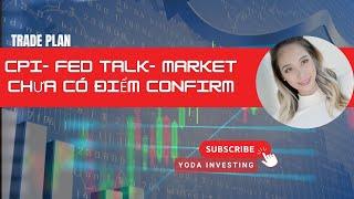 CPI- FED TALK- MARKET CHƯA CÓ ĐIỂM CONFIRM