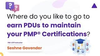Where do you like to go to earn PDUs to maintain your PMP certification? | PMI | PMP | Seshne