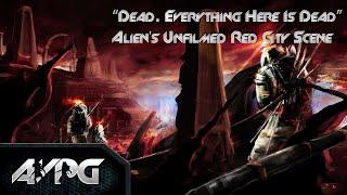 “Dead. Everything Here Is Dead” - Alien's Unfilmed Red City Scene