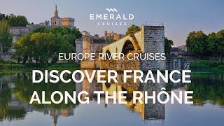 Sail the Rhône | France River Cruises | Emerald Cruises