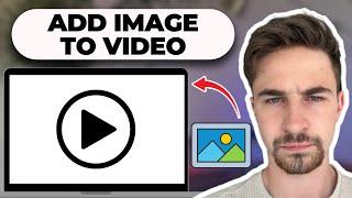 How To Add An Image To A Video In 2024