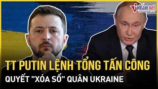 Kursk rực lửa: Ông Putin đích thân "xuất trận", ra lệnh tổng tấn công quyết "xóa sổ" quân Ukraine