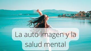 Hablemos sobre la autoimagen y la salud mental