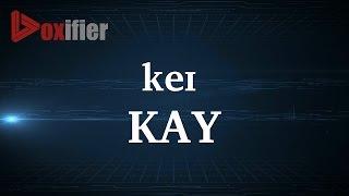 How to Pronunce Kay in English - Voxifier.com